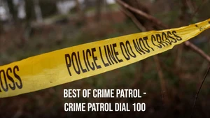 Best of Crime Patrol - Crime Patrol Dial 100 on SET HD