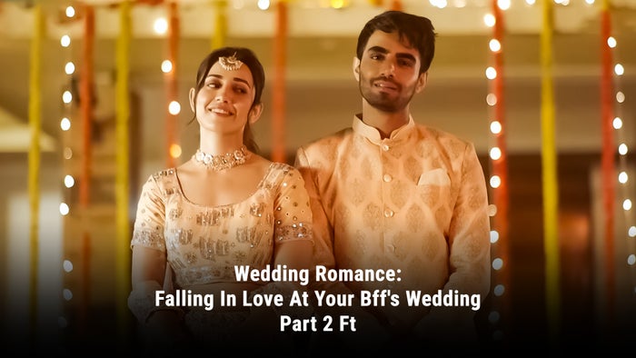 Wedding Romance: Falling In Love At Your Bff's Wedding Part 2 Ft on JioTV
