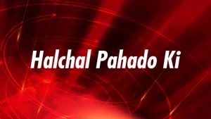 Halchal Pahado Ki on Today 24 News UPUK - past program