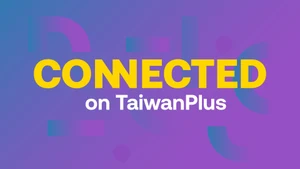 Connected On TaiwanPlus on Taiwan Plus - past program