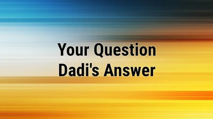 Your Question Dadi's Answer on Om Shanti