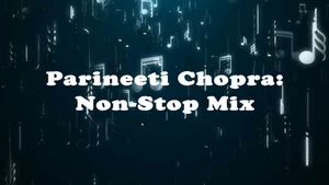 Parineeti Chopra: Non-Stop Mix on YRF Music