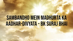 Sambandho Mein Madhurta Ka Aadhar-Divyata - BK Suraj Bhai on Peace of Mind - past program