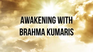 Awakening With Brahma Kumaris on Sanskar - past program