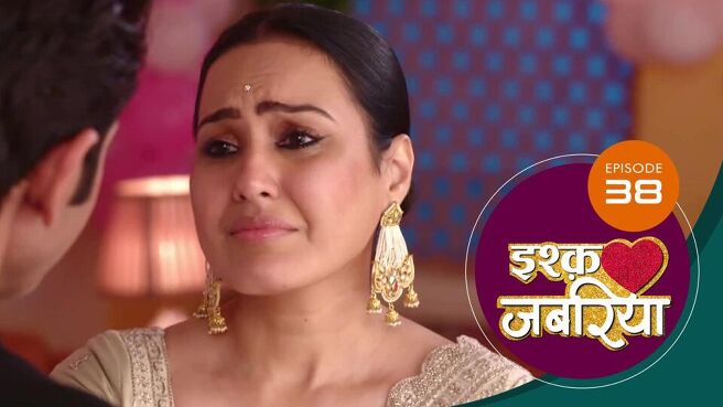 Ishq Jabariya season 1 episode 38 on Sun NXT