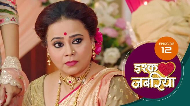 Ishq Jabariya season 1 episode 12 on Sun NXT