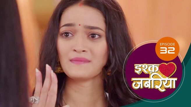 Ishq Jabariya season 1 episode 32 on Sun NXT
