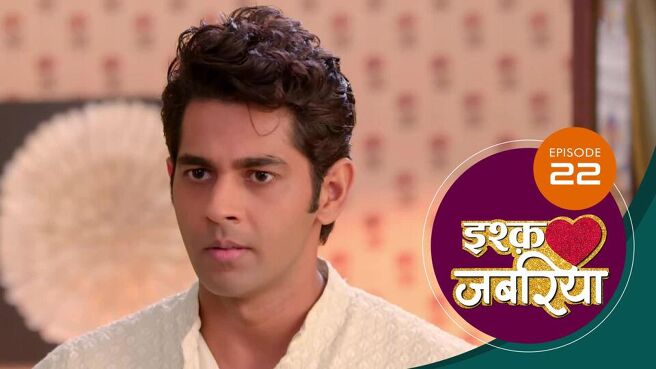 Ishq Jabariya season 1 episode 22 on Sun NXT
