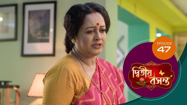 Dwitiyo Basanta season 1 episode 47 on Sun NXT