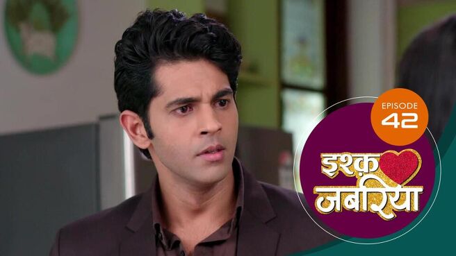 Ishq Jabariya season 1 episode 42 on Sun NXT