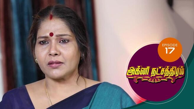 Agni Natchathiram season 1 episode 17 on Sun NXT