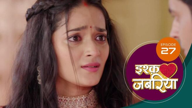 Ishq Jabariya season 1 episode 27 on Sun NXT