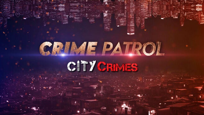 Crime Patrol - City Crimes on SonyLIV