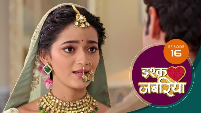 Ishq Jabariya season 1 episode 16 on Sun NXT