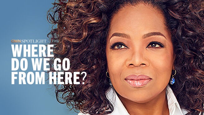 OWN Spotlight: Where Do We Go From Here? on DiscoveryPlus