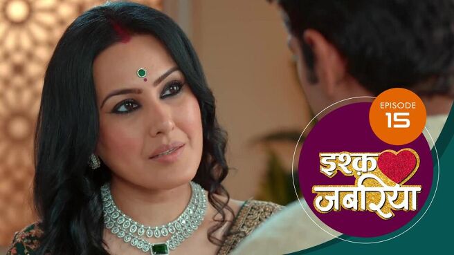 Ishq Jabariya season 1 episode 15 on Sun NXT