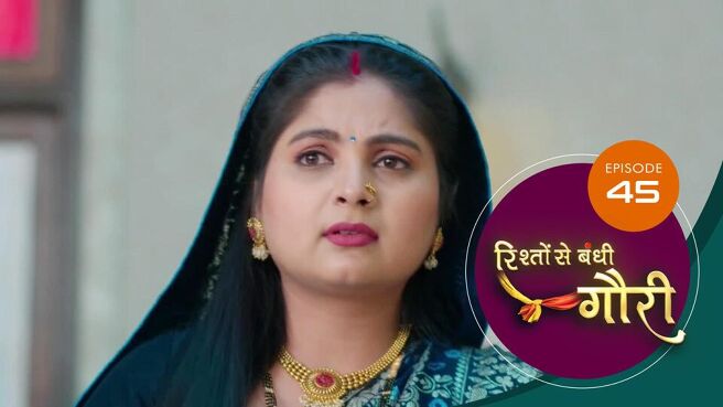 Riishhto Sey Banndhi Gauri season 1 episode 45 on SunNXT