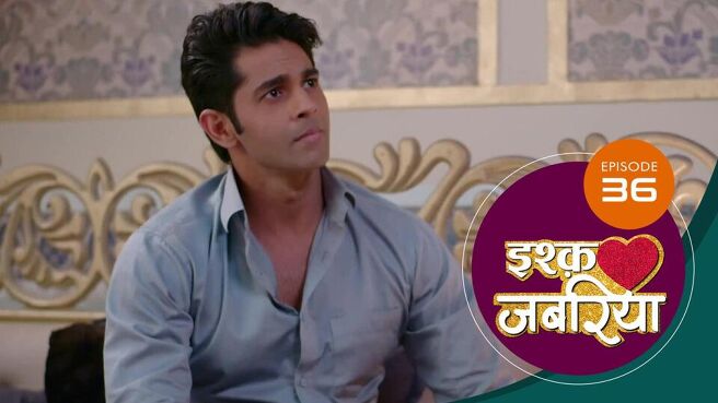 Ishq Jabariya season 1 episode 36 on Sun NXT