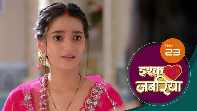 Ishq Jabariya season 1 episode 23 on Sun NXT